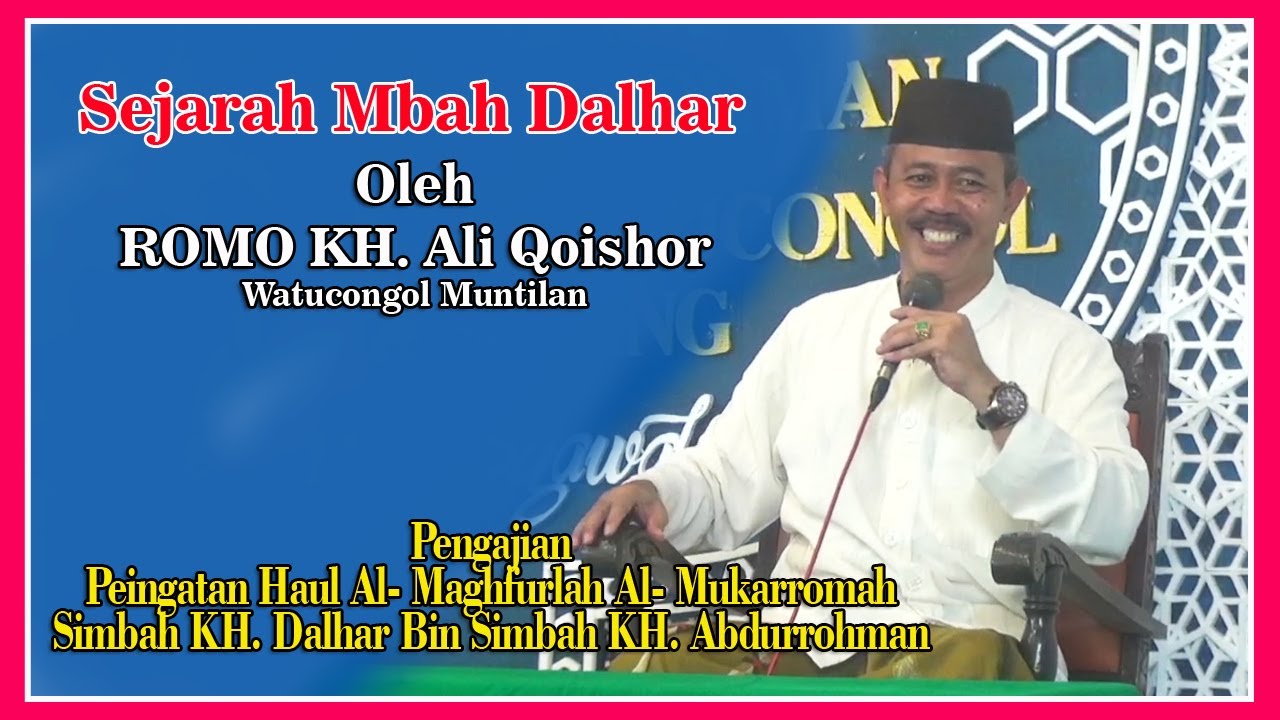 Sejarah Mbah Dalhar Watucongol oleh Romo KH. Ali Qoisyor pada peringatan Haul