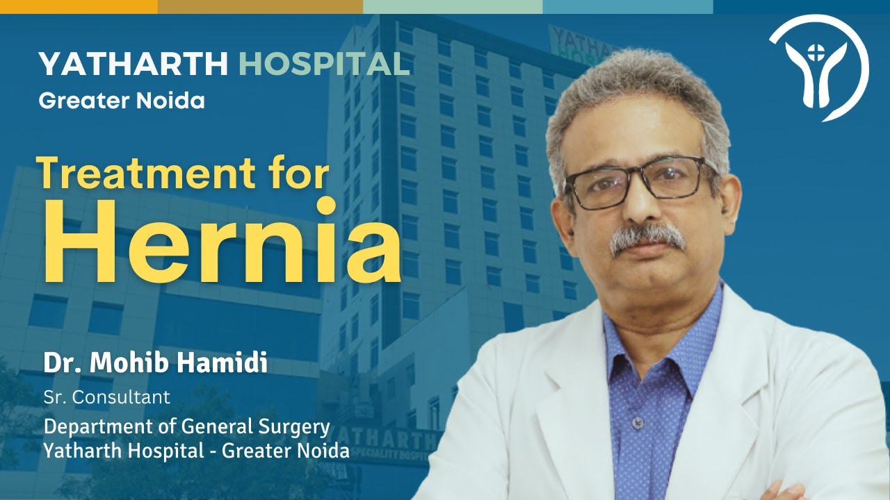 Treatments for Hernia  - Dr Mohib Hamidi, Yatharth Hospital  Greater Noida Best Hospital