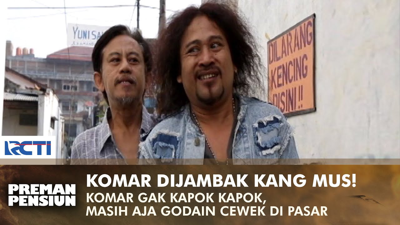 DIJAMBAK KANG MUS! Komar Masih Aja Godain Cewek Di Pasar | PREMAN PENSIUN 1 | EPS 2 (1/2)