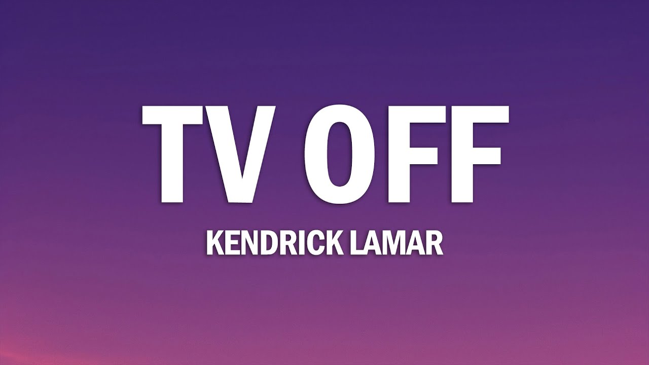 Kendrick Lamar - tv off (Lyrics)