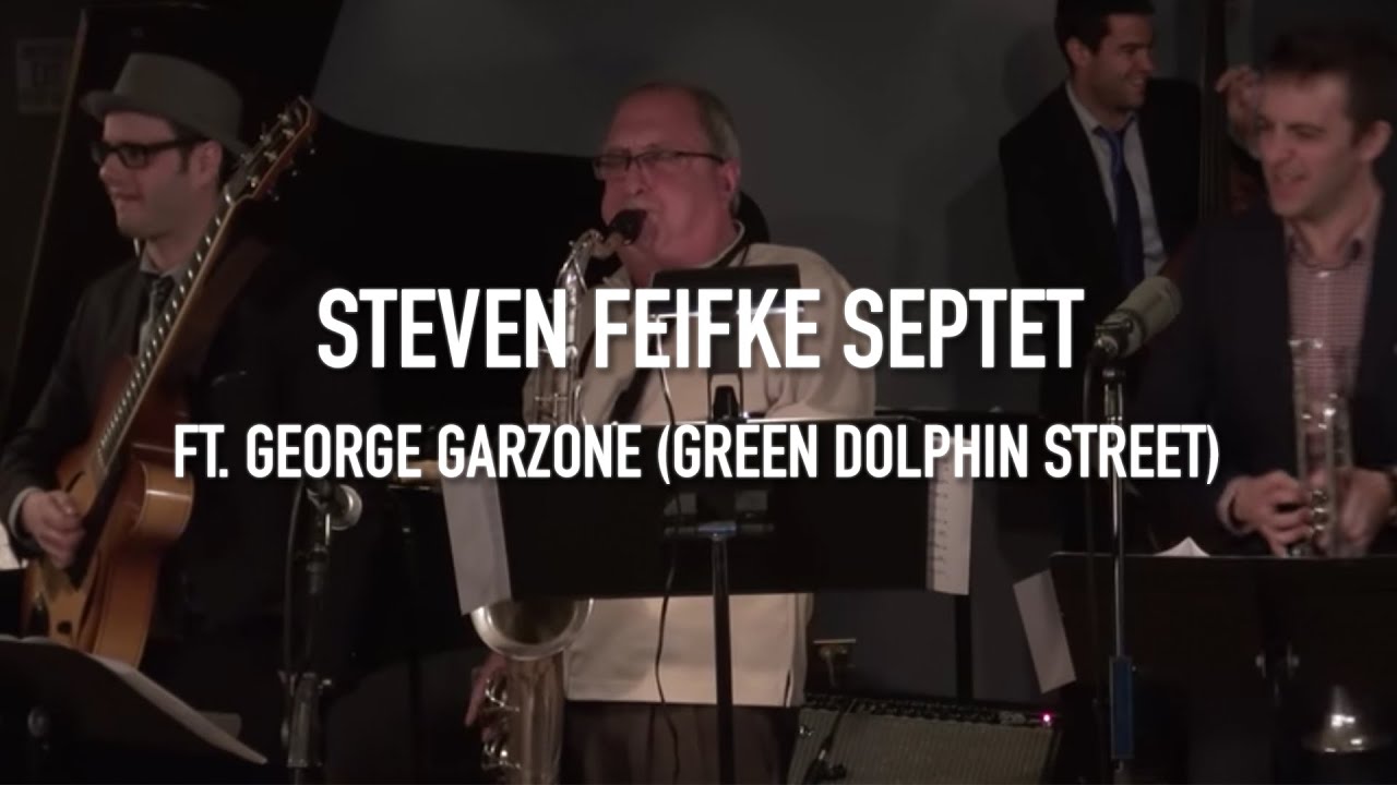 Steven Feifke Septet - Green Dolphin Street featuring George Garzone