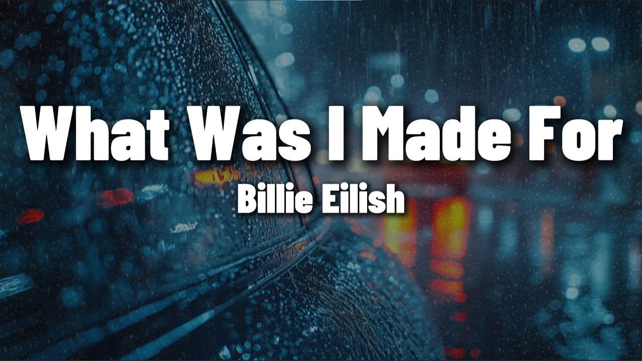 Billie Eilish - What Was I Made For? (Lyrics)