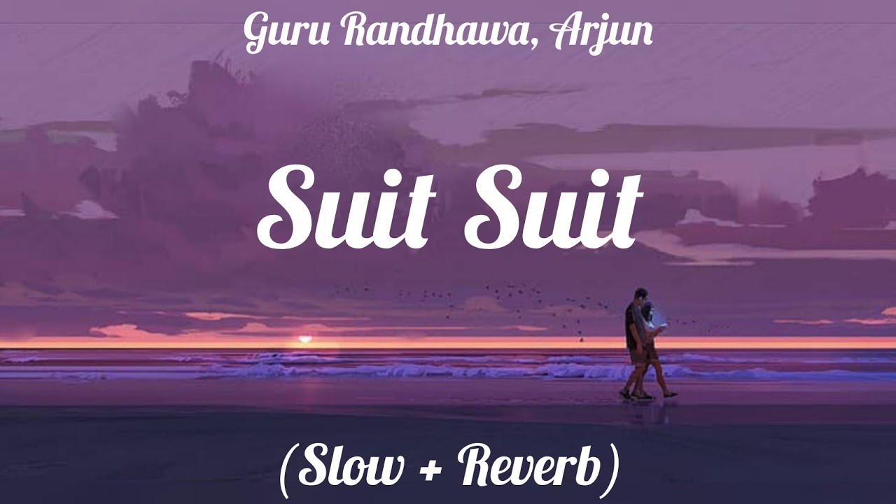 Suit Suit - Guru Randhawa | Arjun | Intense | Lofi (Slow + Reverb) Song