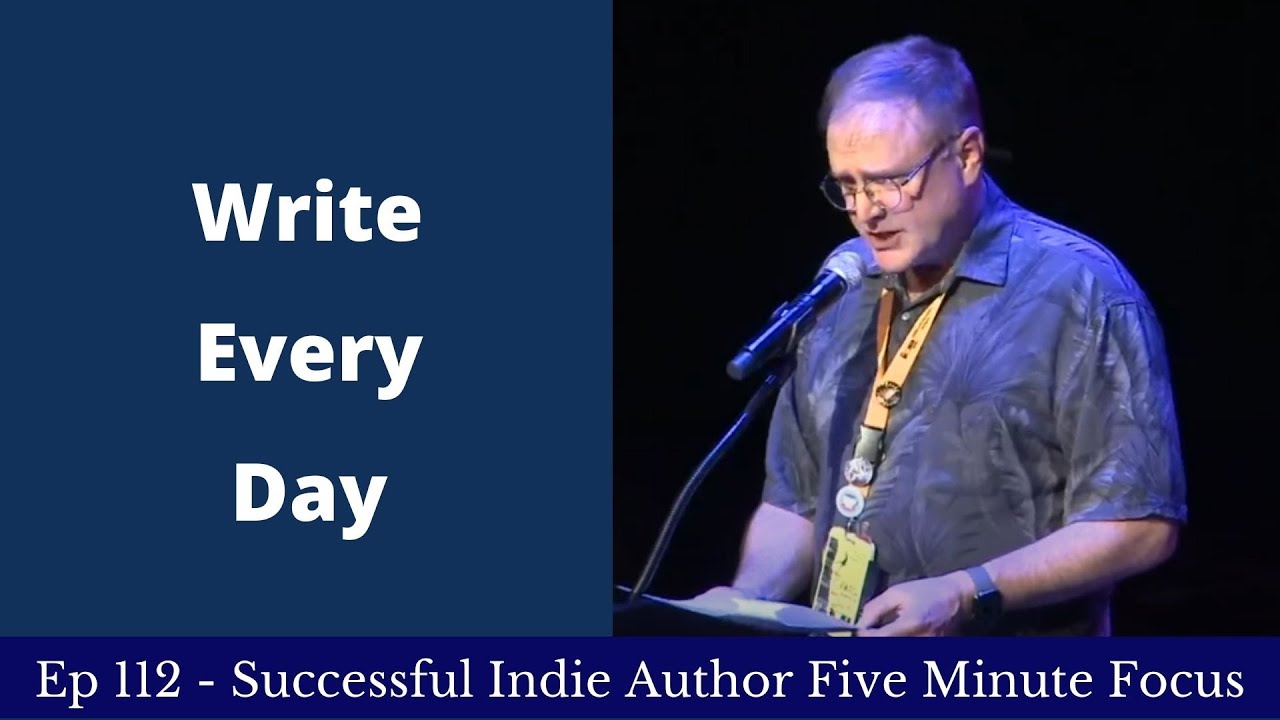 Successful Indie Author Five Minute Focus Ep112 - Writing Every Day