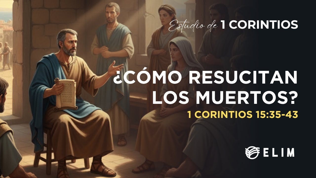 ¿Cómo resucitarán los muertos? | 1 Corintios 15:35-43 | Estudio Bíblico