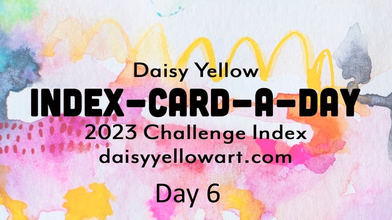 ICAD 2023 Day 6 - Index-Card-A-Day Challenge - create a little bit of art each day 🎨 ✂🌼