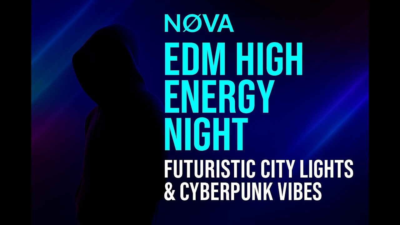 NOVA ⚡ EDM High Energy Night | Futuristic City Lights & Cyberpunk Vibes