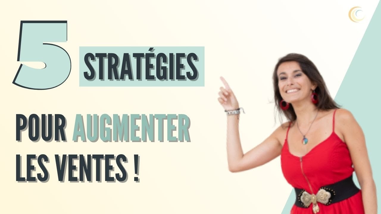 5 strat&eacute;gies pour augmenter les ventes !