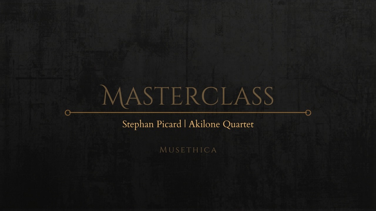 Musethica Masterclass - Stephan Picard and Akilone Quartet