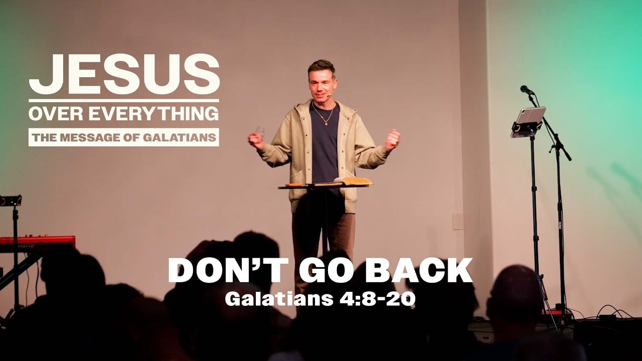 Don't Go Back (Galatians 4:8-20)