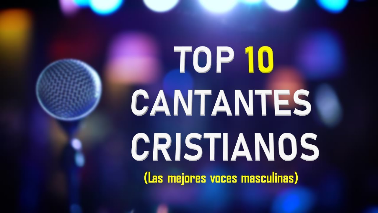TOP 10 MEJORES CANTANTES CRISTIANOS (Voces masculinas)