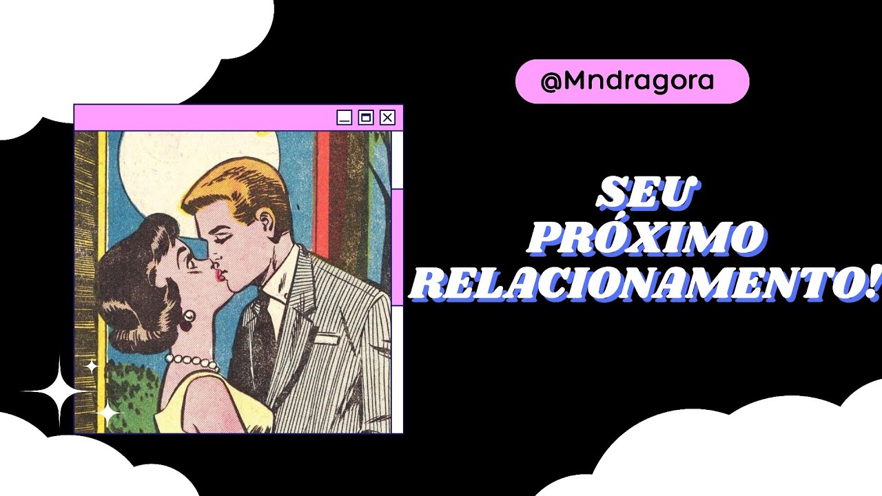 ✨️❤️ SEU PRÓXIMO RELACIONAMENTO!