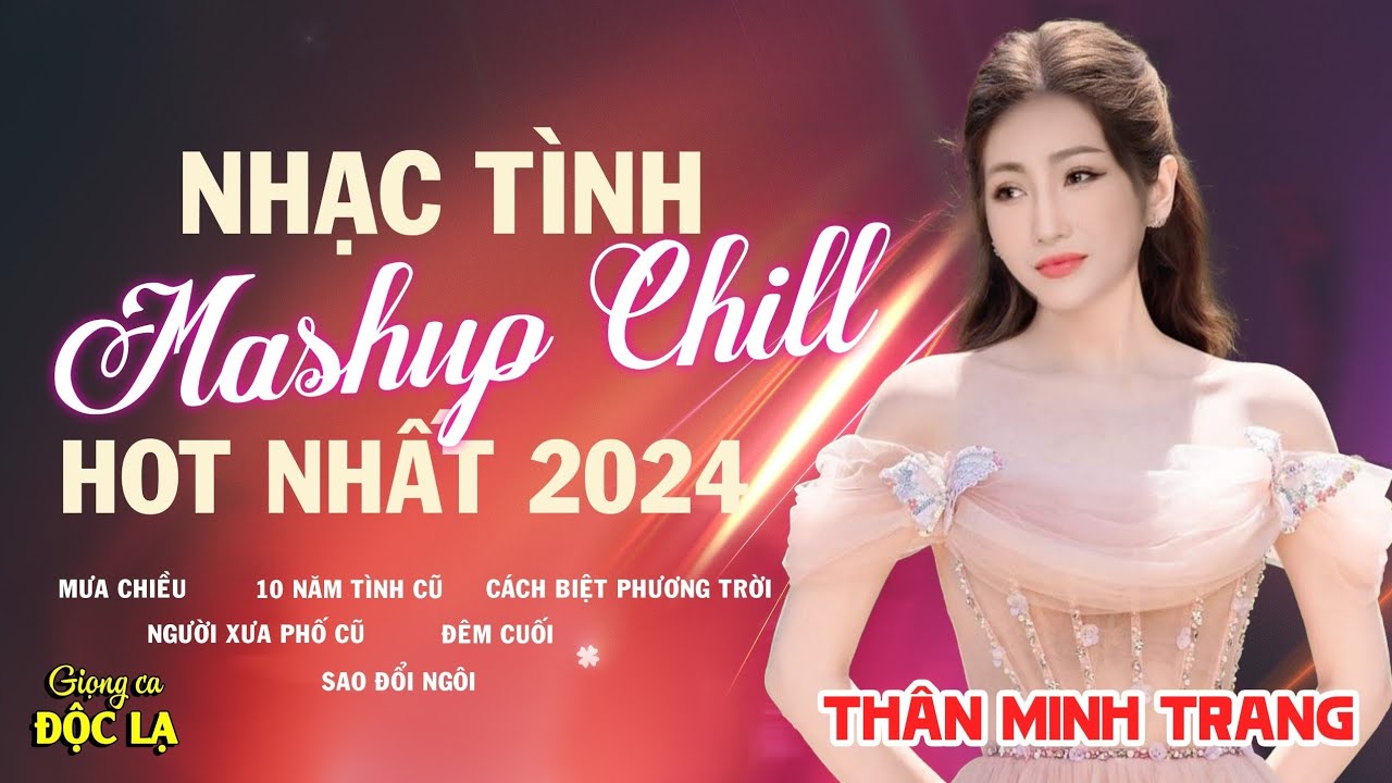 Nhạc Tình Mashup Chill Mới Nhất: MƯA CHIỀU, 10 NĂM TÌNH CŨ...Thân Minh Trang (Giọng Ca Đa Thể Loại).