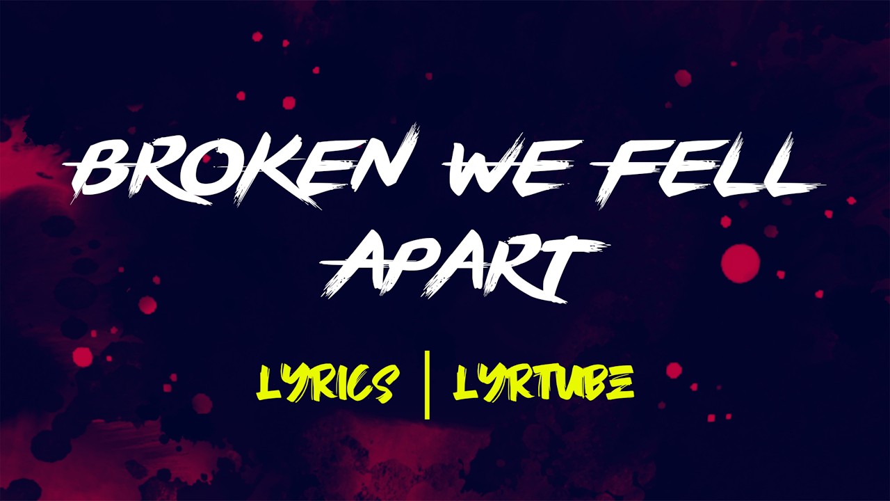 Broken We Fell Apart | lyrics | LyrTube