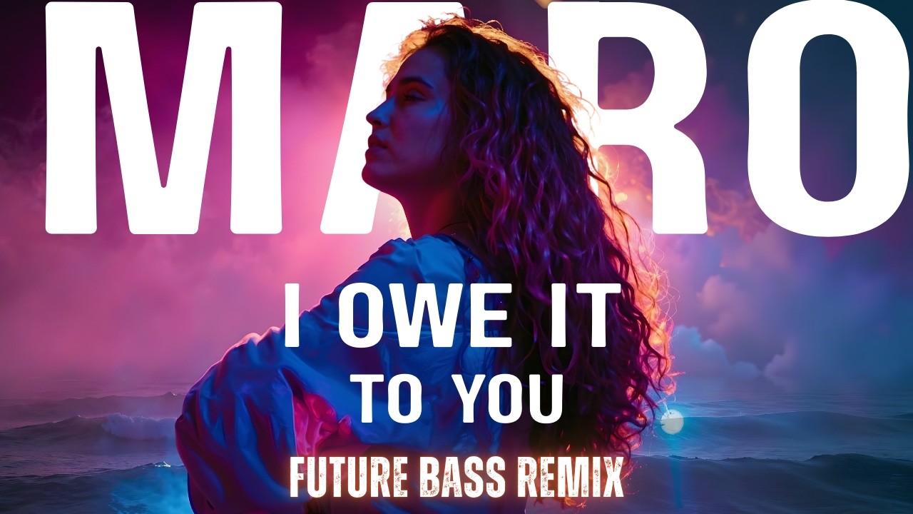 Maro - I Owe it to you (Future Bass Remix)