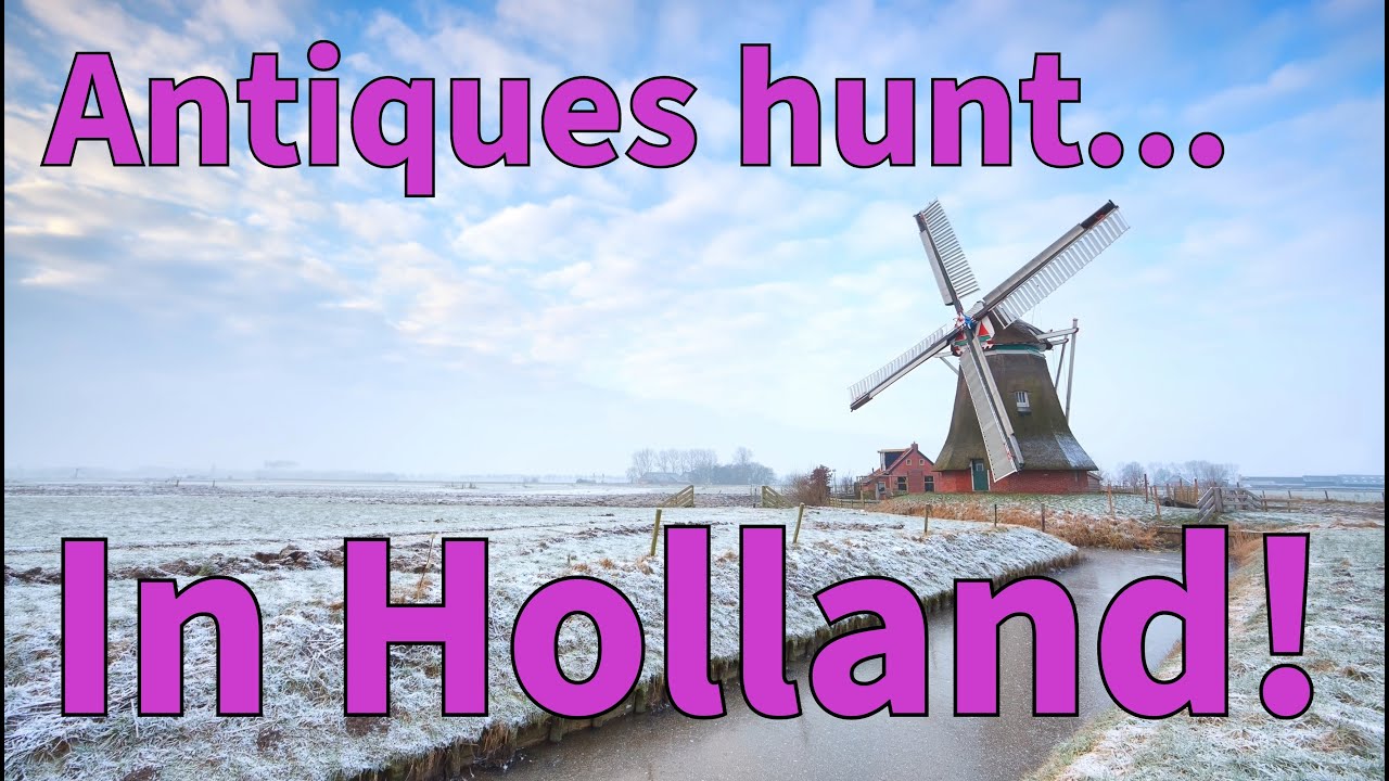 Antiques hunt in Holland!