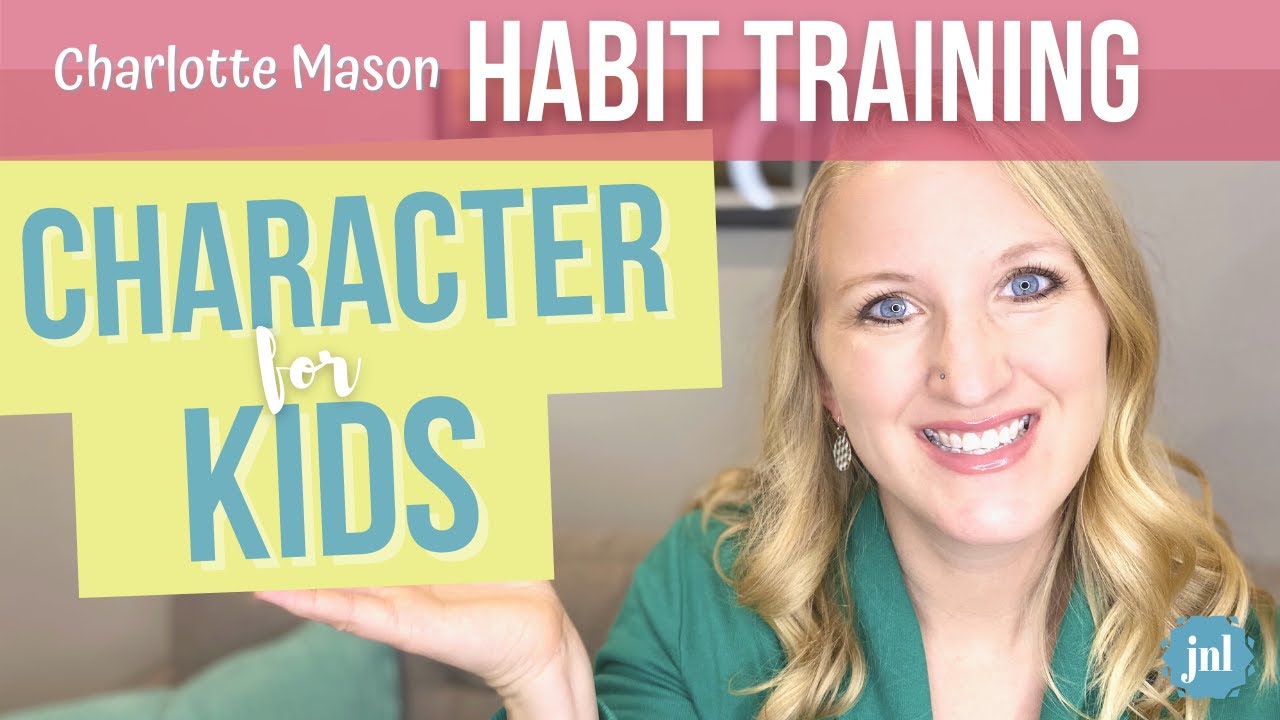 Intentional CHARACTER Training For Kids | Charlotte Mason Habit Training Part 3