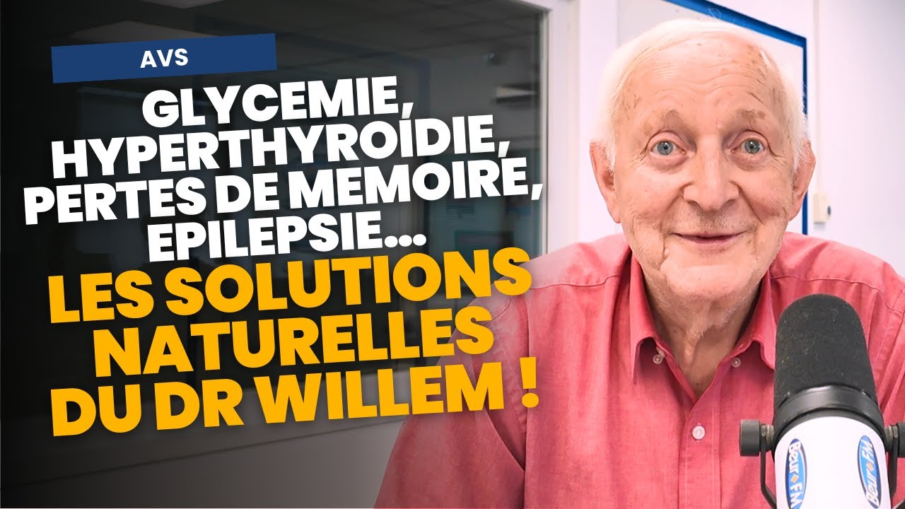 Glycémie, hyperthyroïdie, mémoire, épilepsie… les solutions naturelles du Dr Jean-Pierre Willem !