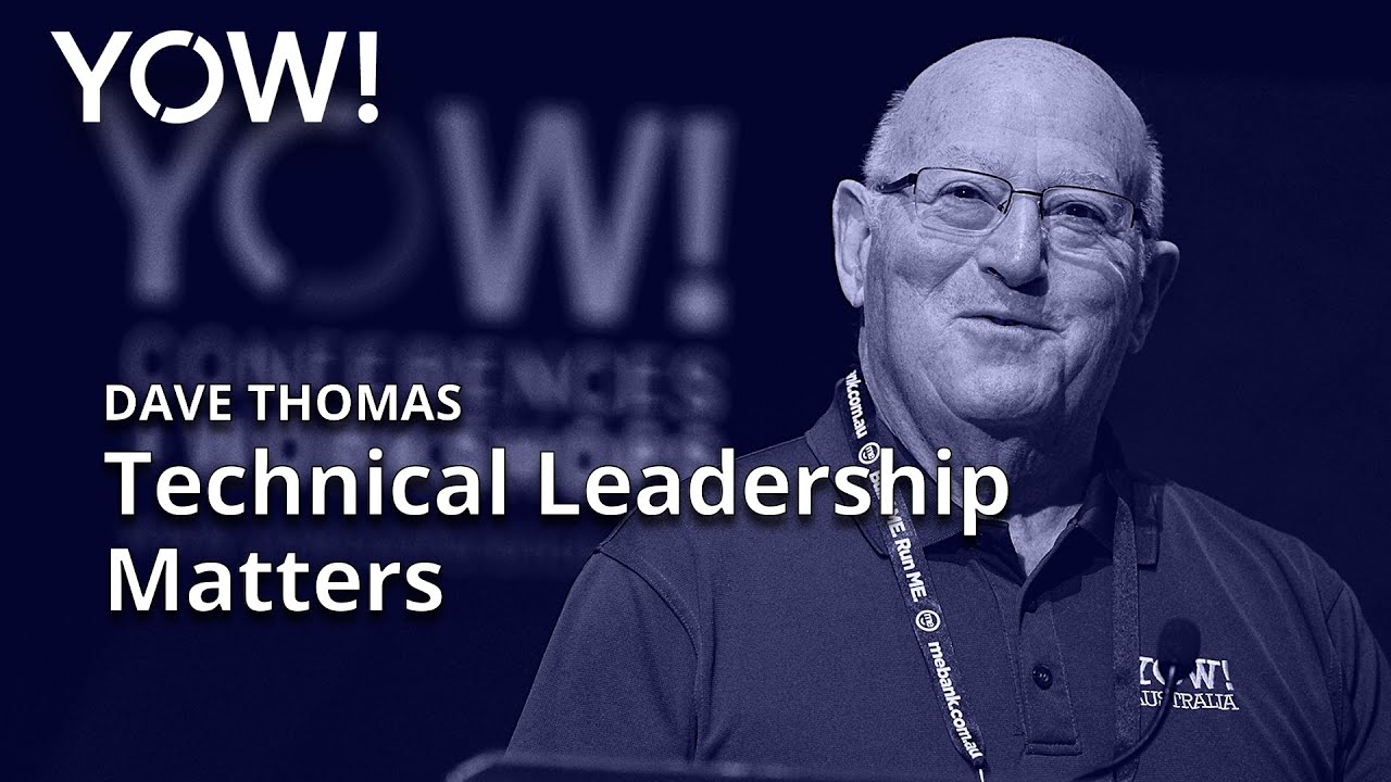 Technical Leadership Matters &bull; Dave Thomas &bull; YOW! 2019