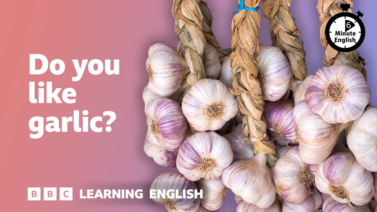 Do you like garlic? ⏲️ 6 Minute English
