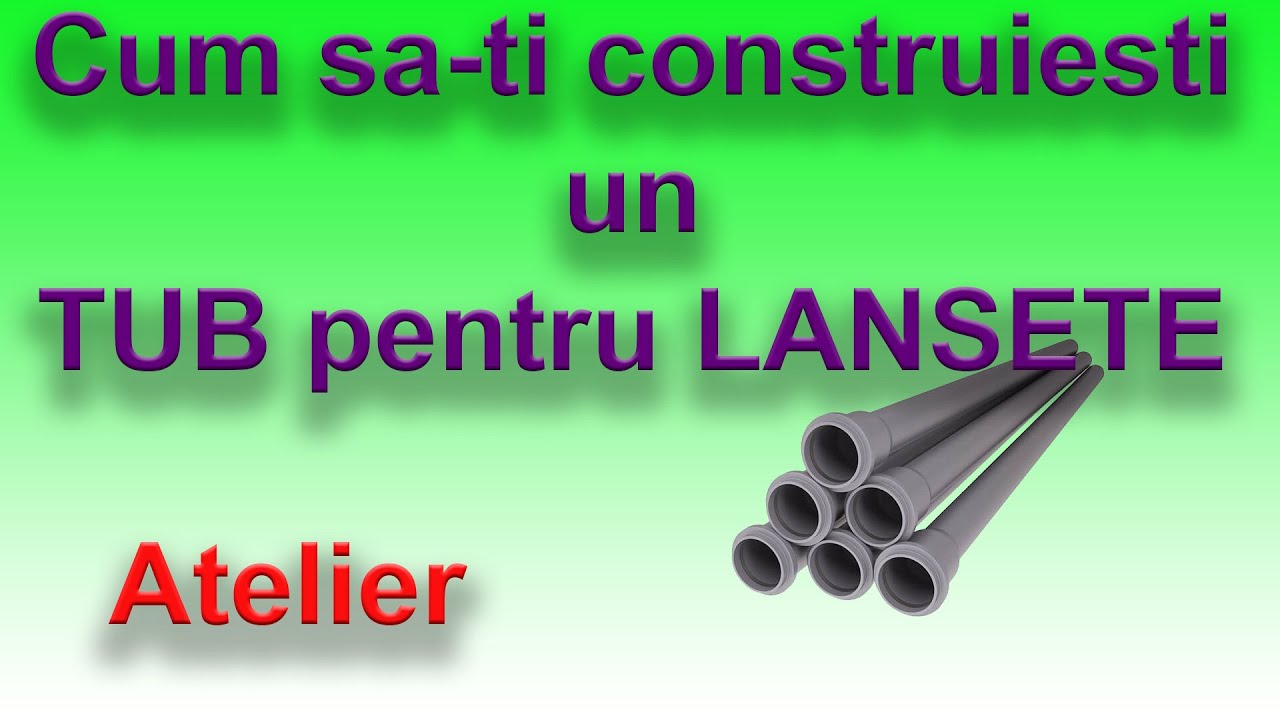Cum sa-ti construiesti un tub pentru lansete