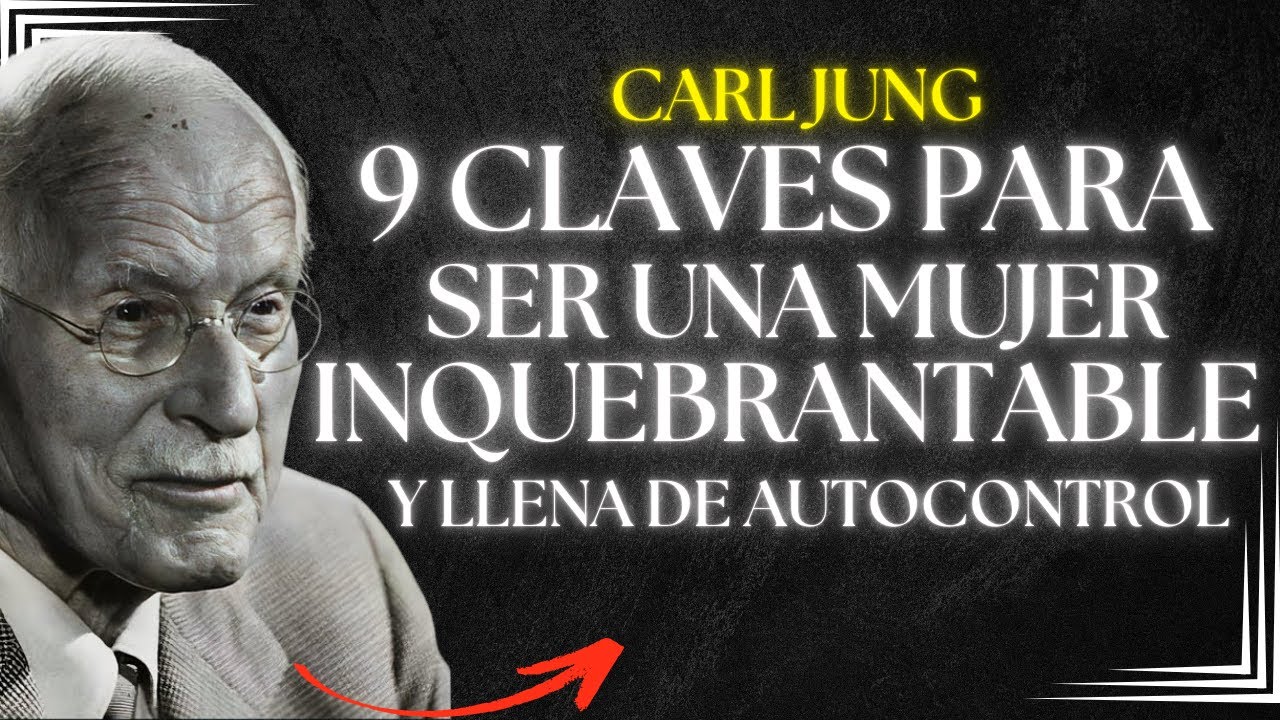 9 Claves Para Ser Una Mujer Inquebrantable Y Llena De Autocontrol - Carl Jung