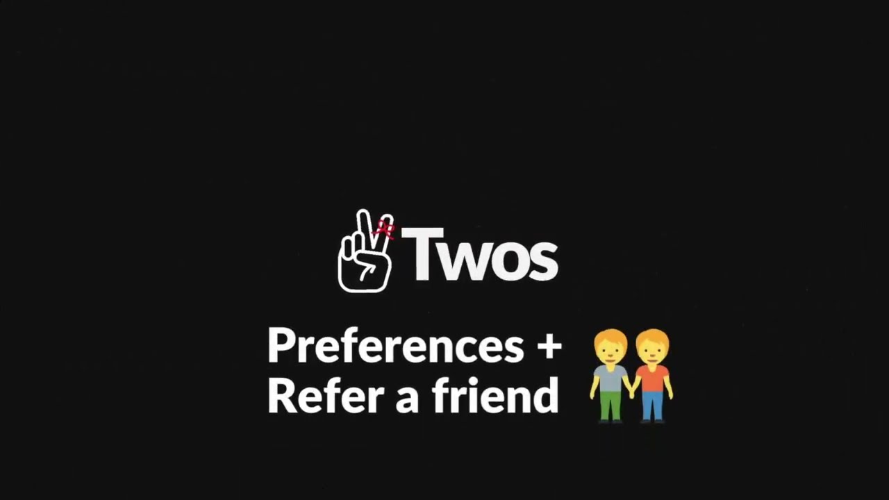 How Twos: User preferences + referrals