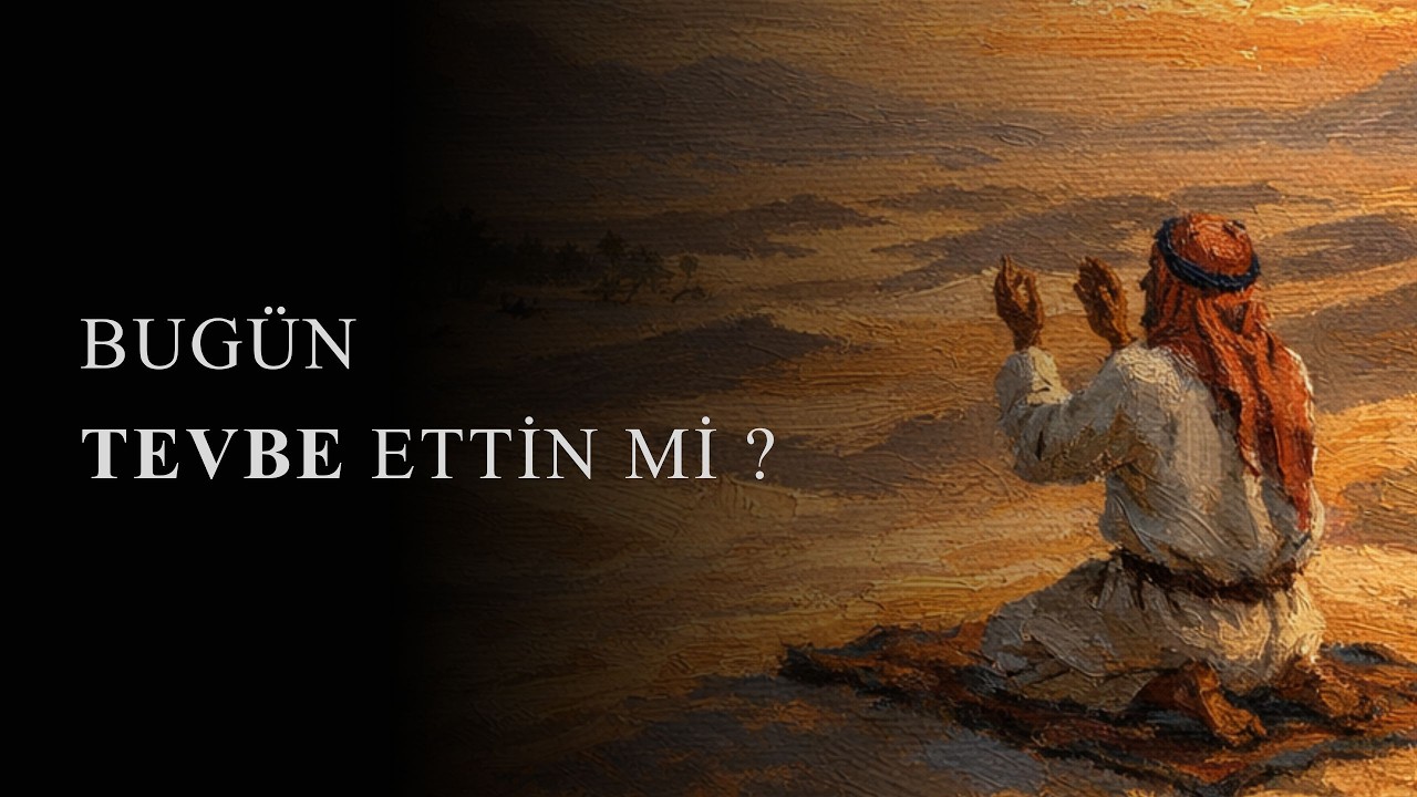 BUGÜN TEVBE ETTİN Mİ ?