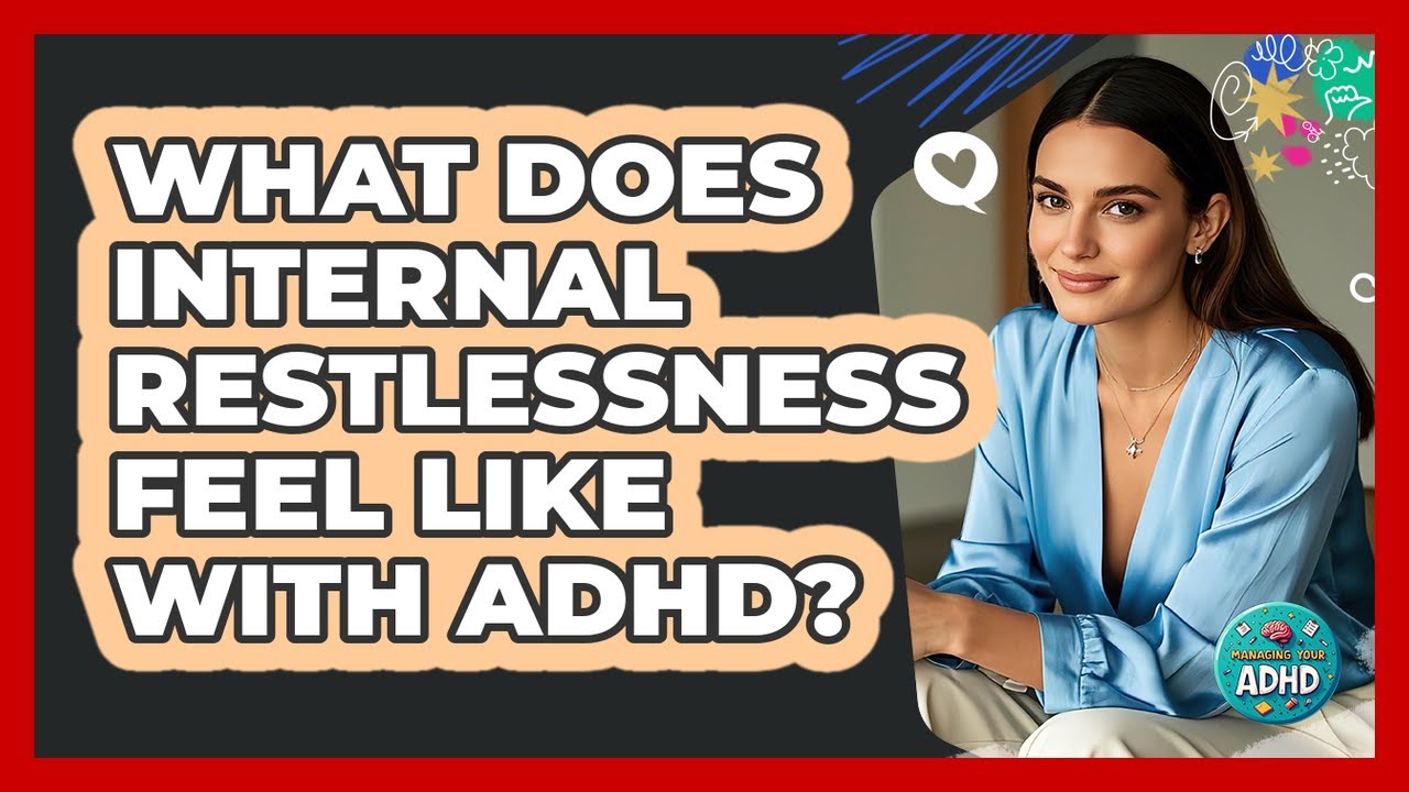 What Does Internal Restlessness Feel Like With ADHD?