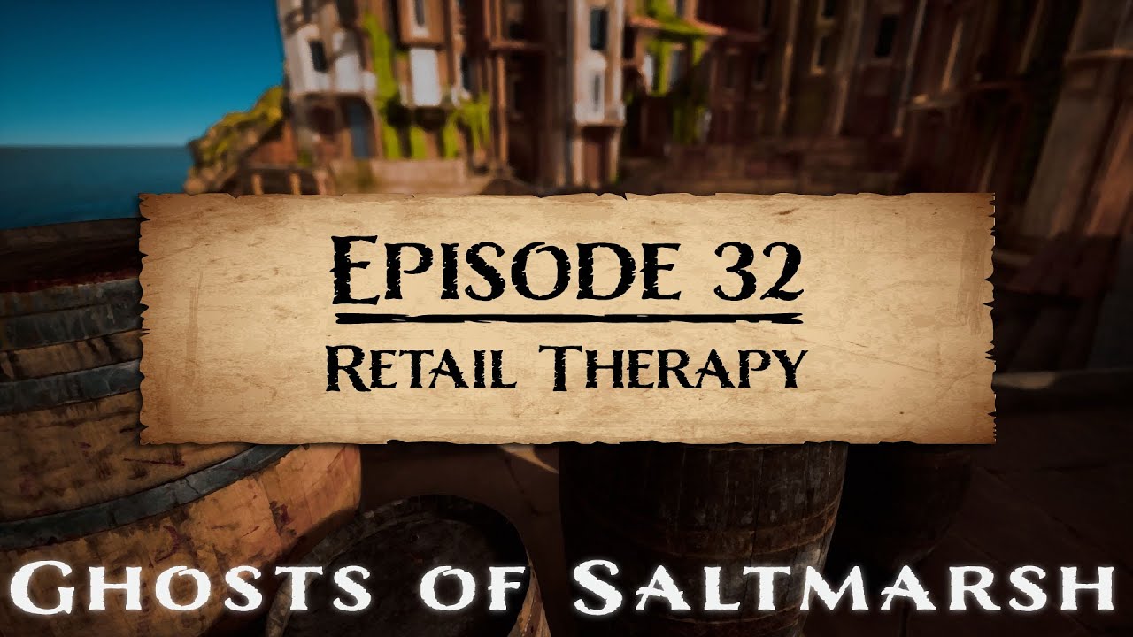 (D&D5E) Ghosts of Saltmarsh EP32: Retail Therapy