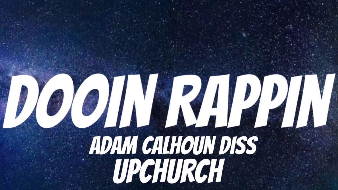 Upchurch - Dooin Rappin (Lyrics) Adam Calhoun Diss