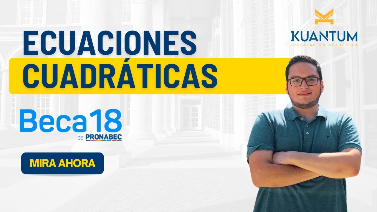 Clases gratuitas Beca 18. Tema:  Ecuaciones Cuadráticas y fracciones algebraicas