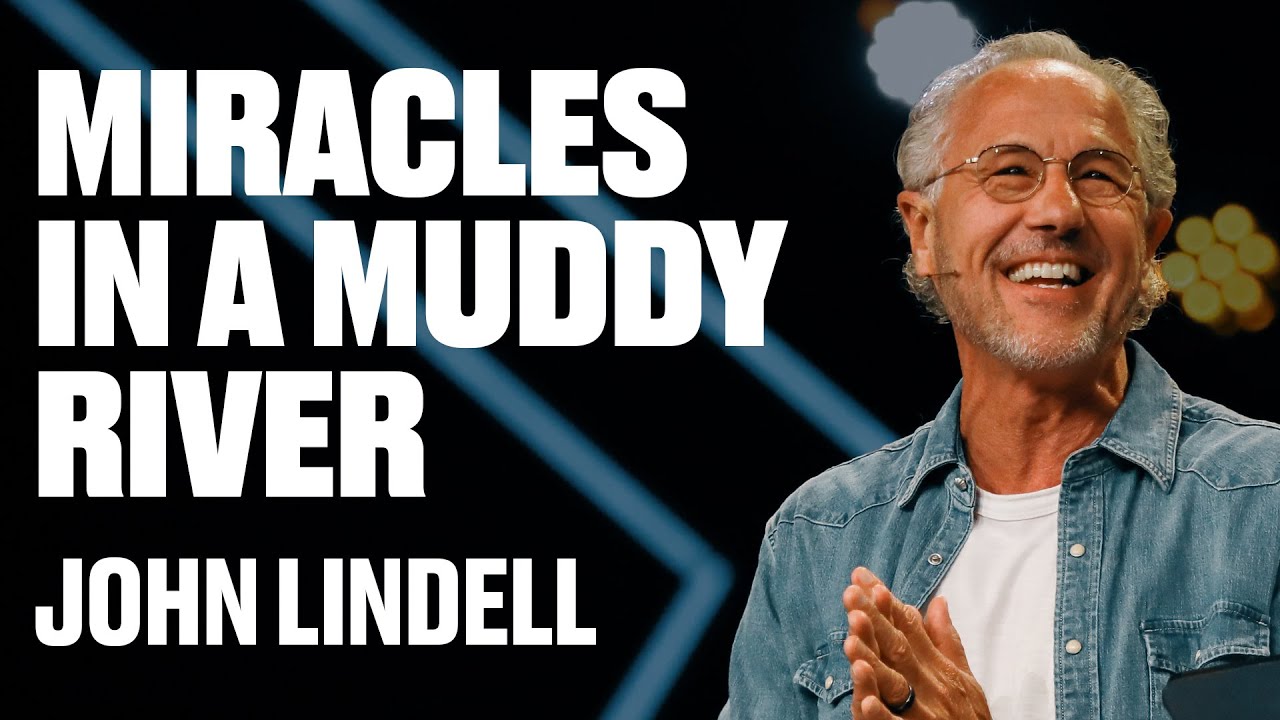 Miracles in a Muddy River | X2 - Week #7 | John Lindell