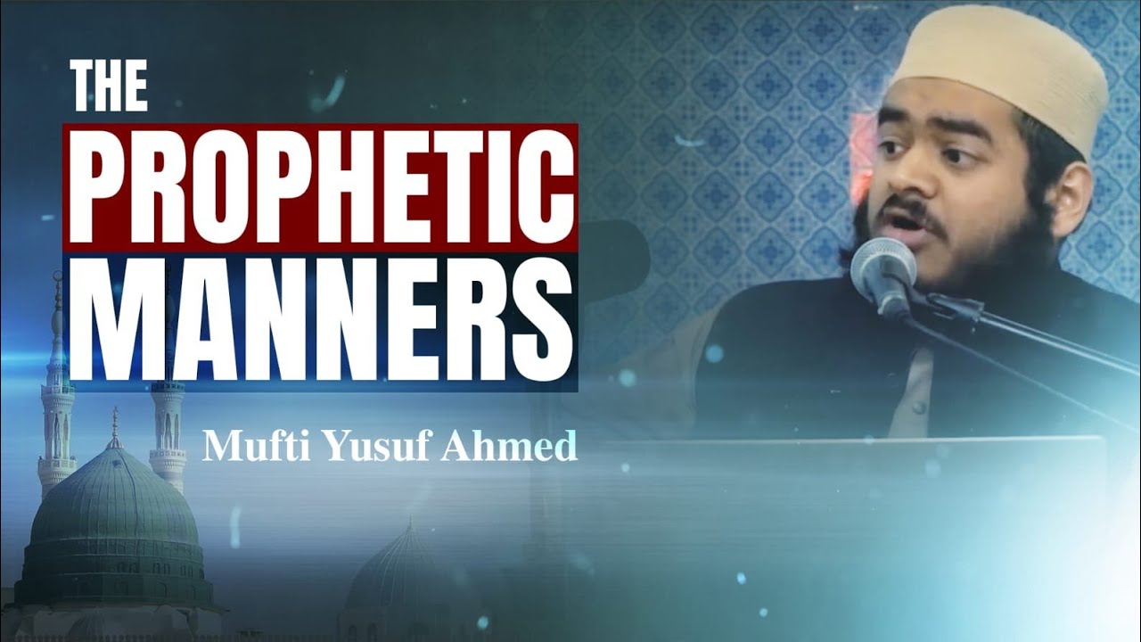 The Prophetic Manners || Mufti Yusuf Ahmed || Institute of Islamic Education