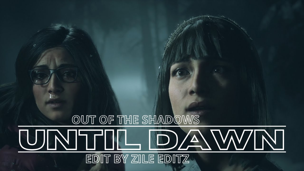 Out of The Shadows II Until Dawn II EDIT by ZILE EDITZ.