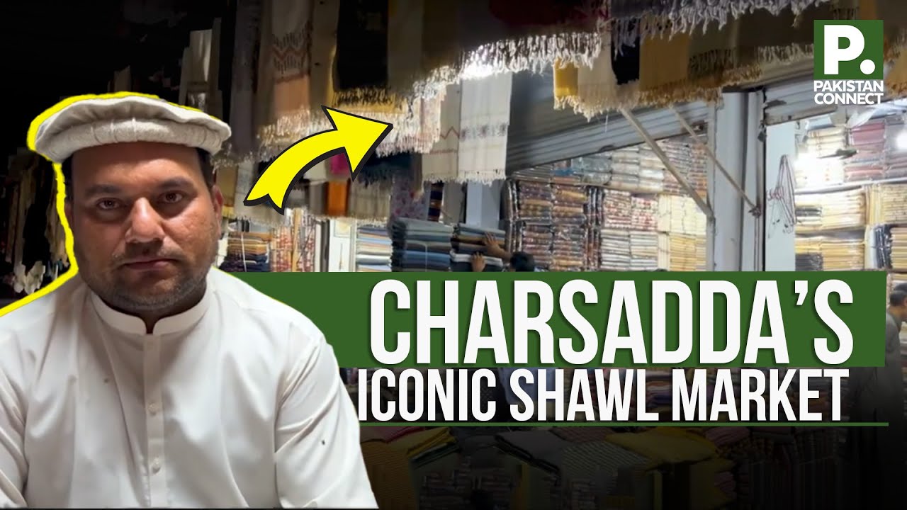 Charsadda&rsquo;s Iconic Shawl Market | Peshawar | Essam Syed | Pakistan Connect