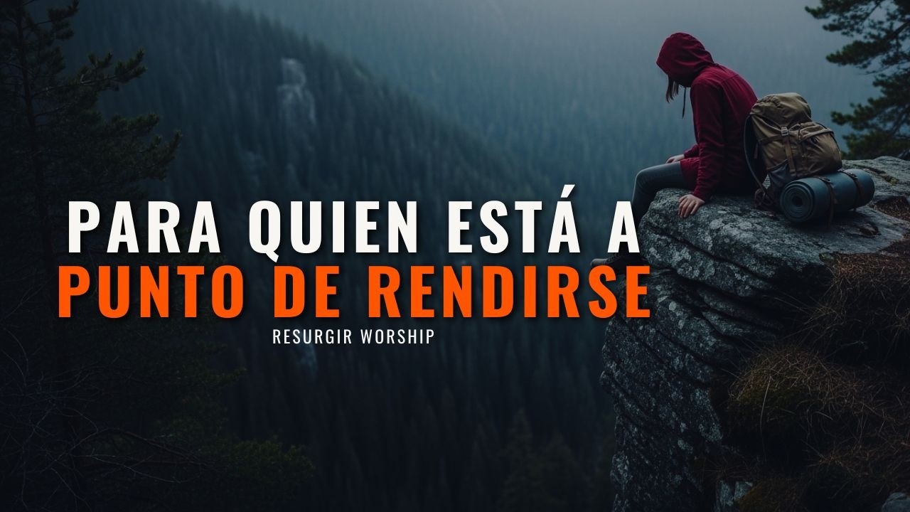 Para Quien Está a Punto de Rendirse | Canción Cristiana de Esperanza