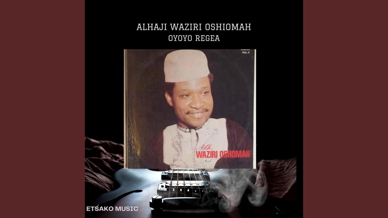 Alhaji Waziri Oshiomah (Oyoyo Regea vol2)