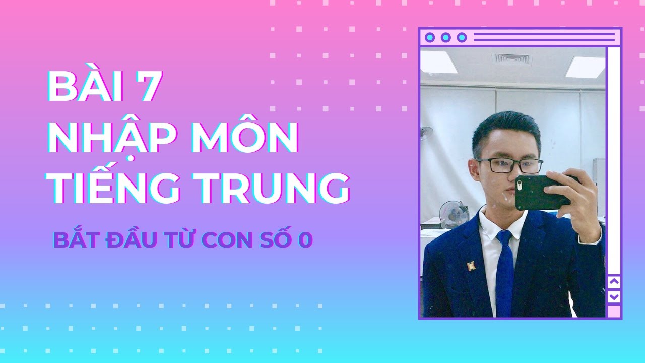 B&agrave;i 7: Nhập M&ocirc;n Tiếng Trung - Chi Tiết - Dễ Hiểu - Bắt Đầu Từ Con Số 0 // Yangdexin.