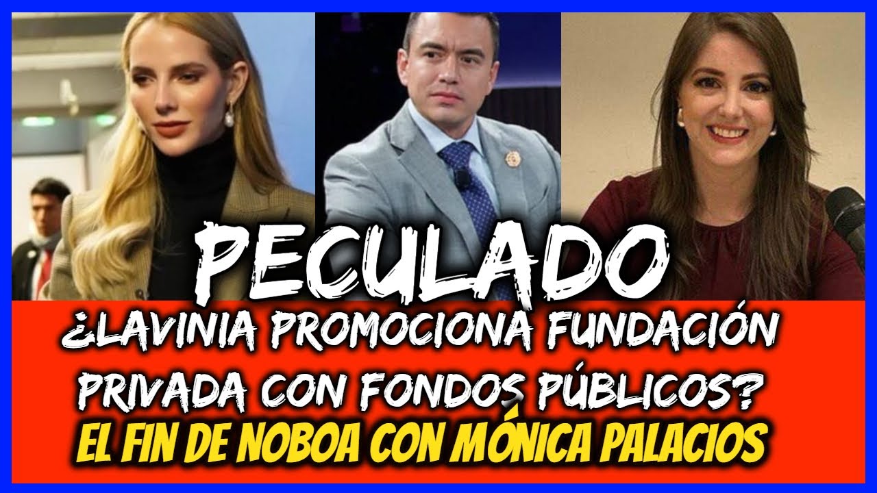 Peculado ¿Lavinia y su  fundación privada con fondos públicos? El fin de Noboa con Mónica Palacios