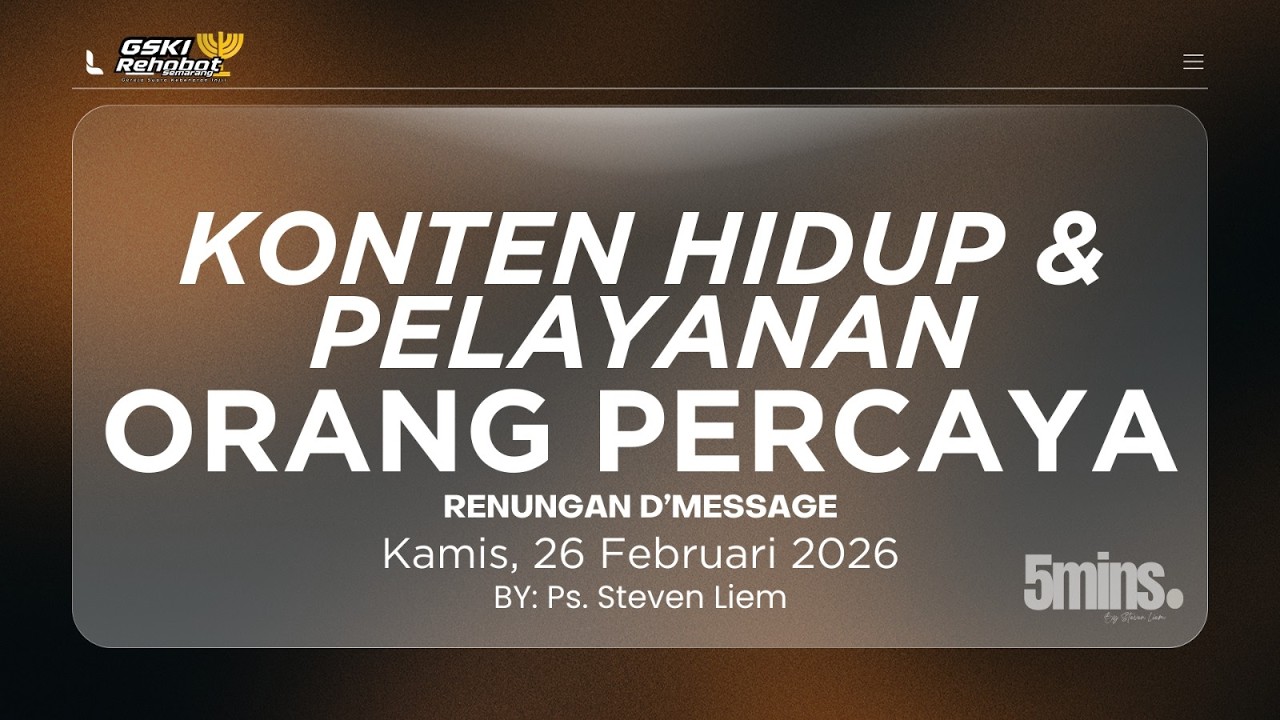 Renungan D'Message 26 Februari || KONTEN HIDUP & PELAYANAN ORANG PERCAYA II Ps. Steven Liem