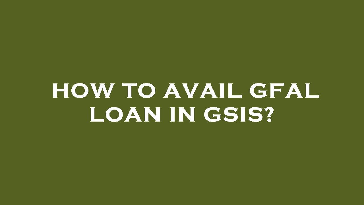 How to avail gfal loan in gsis?