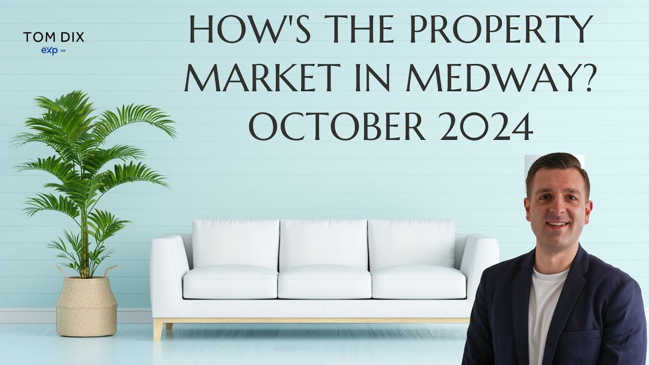 Medway Property Market Update | October 2024 | Tom Dix The Independent Medway Estate Agent