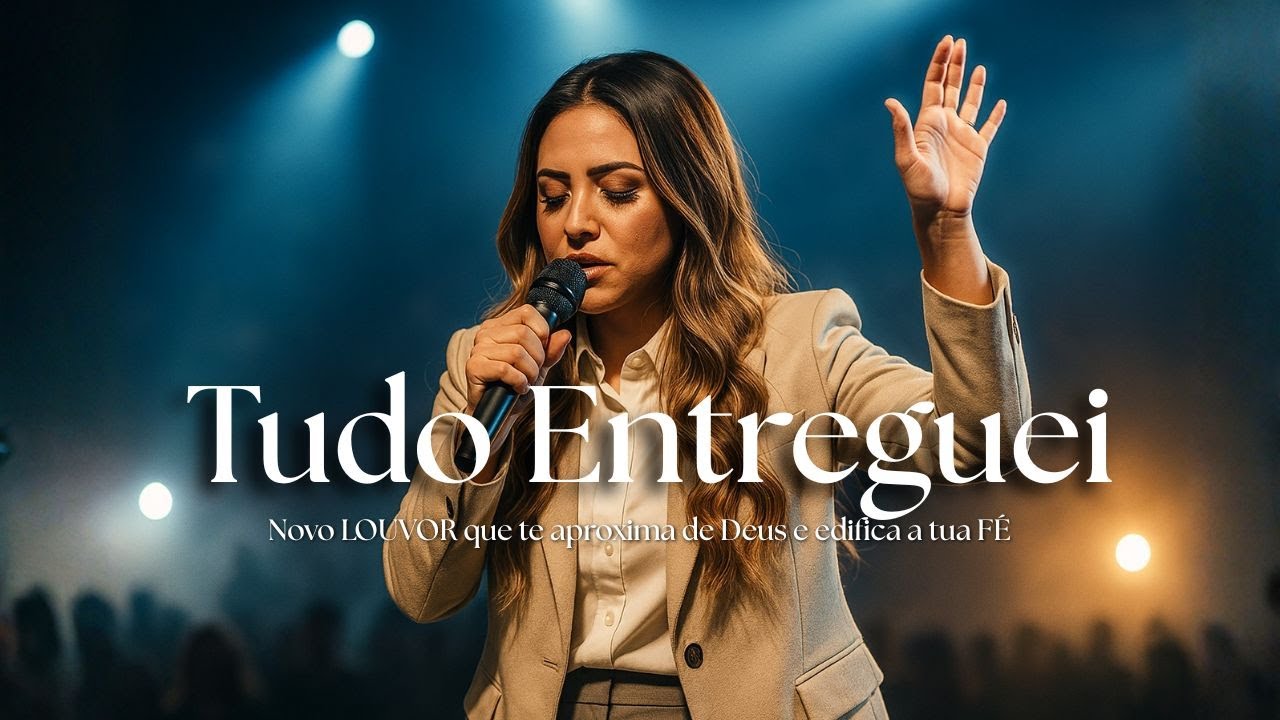 Tudo Entreguei | Louvor e Adoração Que Toca e Restaura a Alma