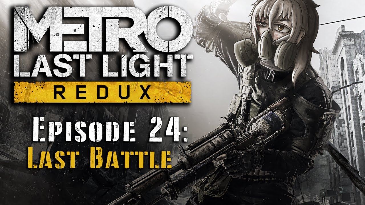 Metro Last Light Redux Episode 24: Last Battle