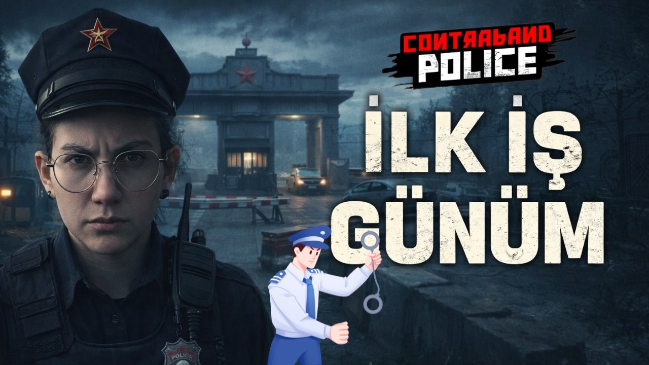 Contraband Police Türkçe – İlk İş Günümüzde Başımıza Gelenler!