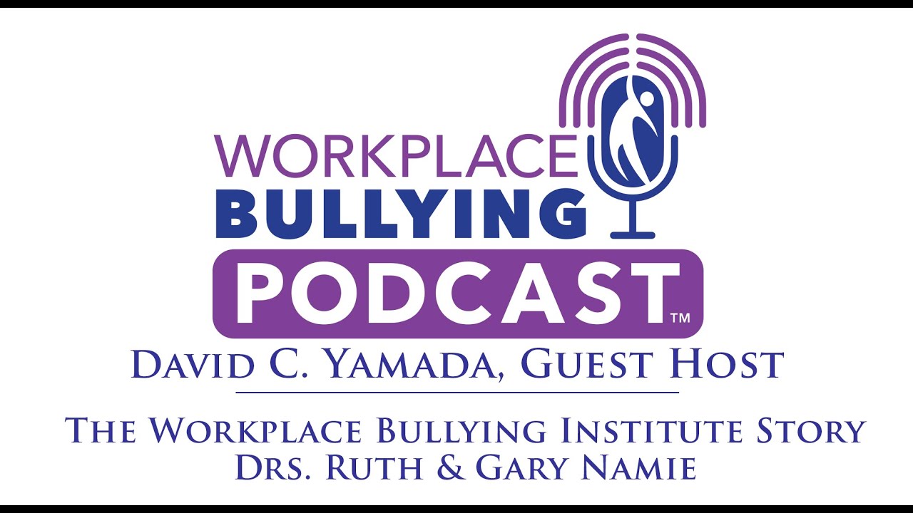 The WBI Story - Drs. Ruth & Gary Namie  -- Workplace Bullying Podcast