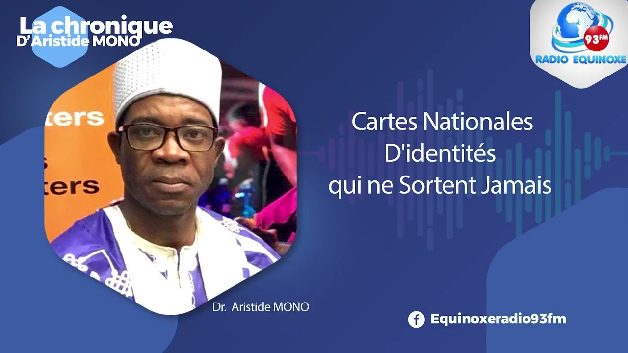 LA CHRONIQUE A.MONO  L'éternel question des cartes nationales d'identités qui ne sortent jamais.