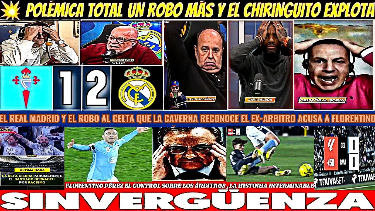 🚨¡ATRACO! REAL MADRID 1-2 ROBO AL CELTA EX-ÁRBITRO CONFIESA FLORENTINO DENUNCIADO EL CHIRINGUITO HOY