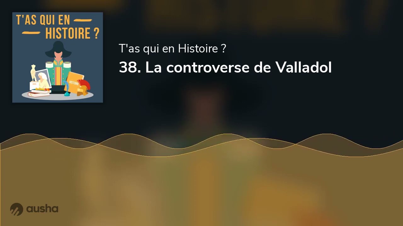 38. La controverse de Valladolid